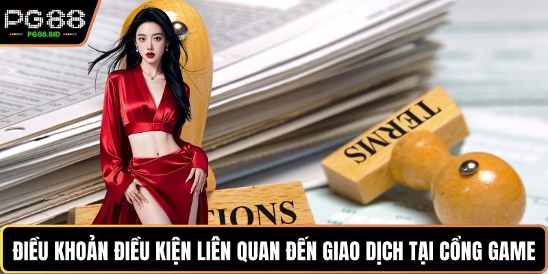 Điều khoản điều kiện liên quan đến giao dịch tại cổng game