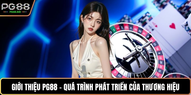 Giới thiệu PG88 - Quá trình phát triển của thương hiệu