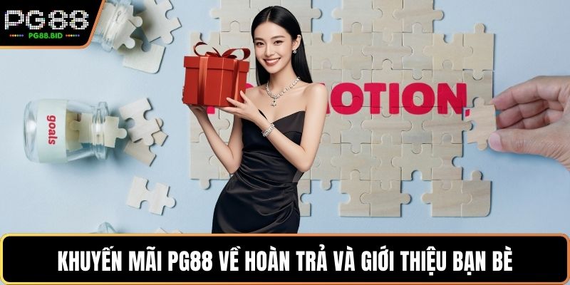 Khuyến mãi PG88 về hoàn trả và giới thiệu bạn bè