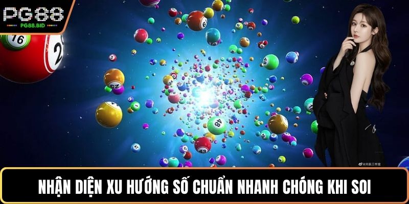 Nhận diện xu hướng số chuẩn nhanh chóng khi soi
