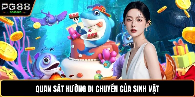 Quan sát hướng di chuyển của sinh vật