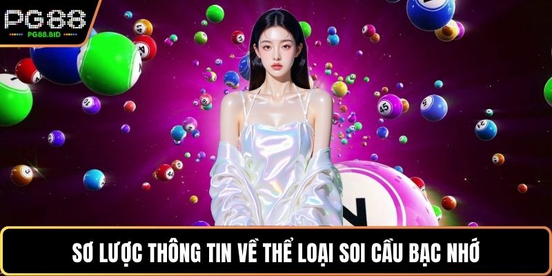 Sơ lược thông tin về thể loại soi cầu bạc nhớ