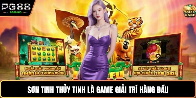 Sơn Tinh Thủy Tinh là game giải trí hàng đầu