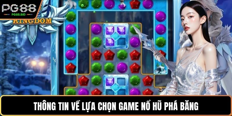 Thông tin về lựa chọn game Nổ hũ phá băng