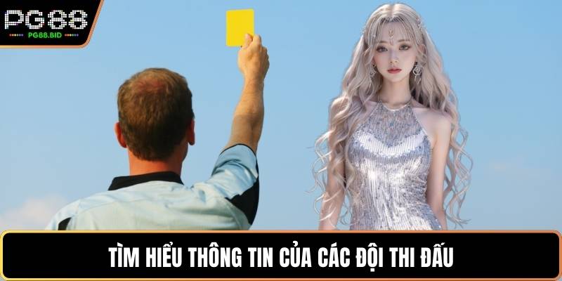 Tìm hiểu thông tin của các đội thi đấu