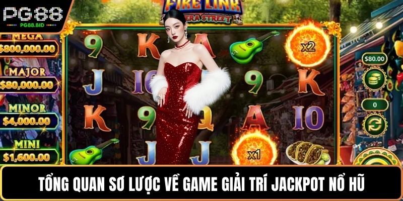 Tổng quan sơ lược về game giải trí Jackpot Nổ hũ