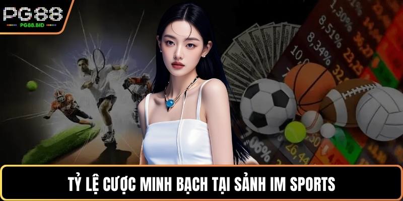 Tỷ lệ cược minh bạch tại sảnh IM Sports