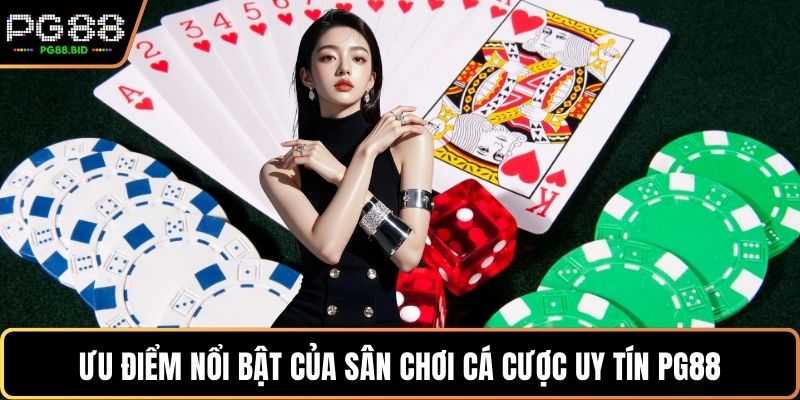 Ưu điểm nổi bật của sân chơi cá cược uy tín PG88